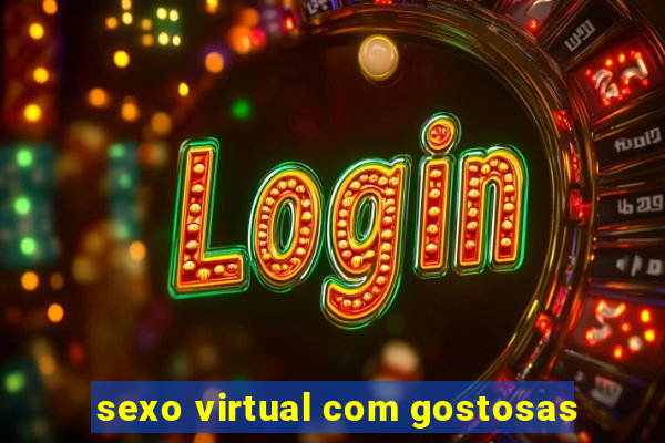 sexo virtual com gostosas